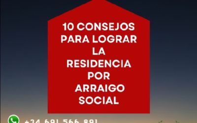 10 CONSEJOS PARA LOGRAR CON ÉXITO EL PERMISO DE RESIDENCIA POR ARRAIGO SOCIAL.